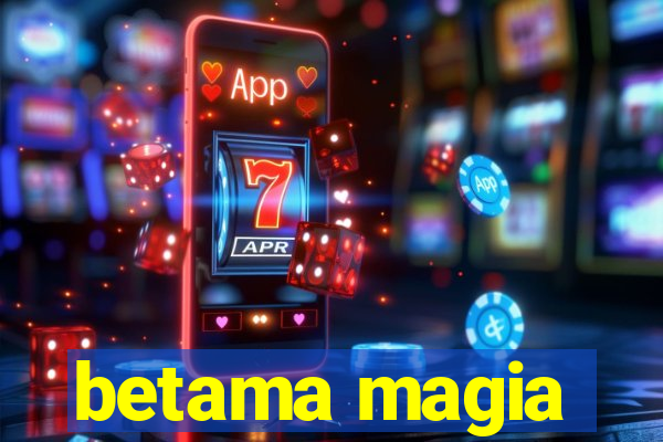 betama magia